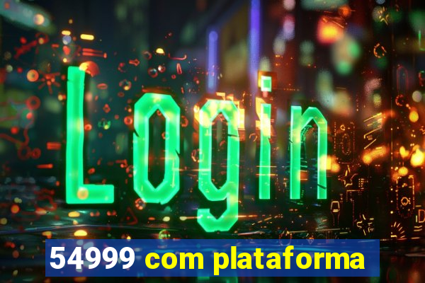 54999 com plataforma